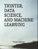 TKINTER, DATA SCIENCE, AND MACHINE LEARNING 