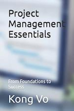 Project Management Essentials: From Foundations to Success 