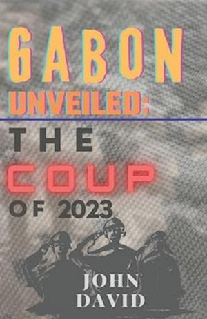 Gabon unveiled : The coup of 2023