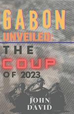 Gabon unveiled : The coup of 2023 