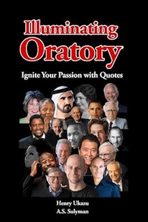 Illuminating Oratory : Ignite Your Passion with Quotes