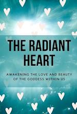 The Radiant Heart: Awakening the Love and Beauty of the Goddess Within Us 