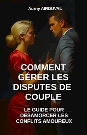 Comment gérer les disputes de couple