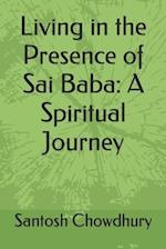 Living in the Presence of Sai Baba: A Spiritual Journey 