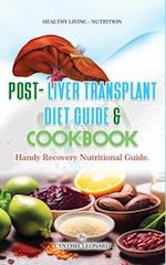 Post Liver Transplant Diet Guide And Cook Book: Handy Liver Nutritional Guide 