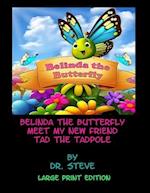 Belinda the Butterfly Meet My New Friend Tad the Tadpole - Large Print Edition 