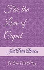 For The Love Of Cupid: A One Act Play 
