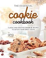 The Essential Cookie Cookbook: Classic and Creative Cookie Recipes to Satisfy Your Sweet Tooth 