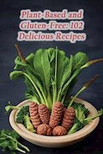 Plant-Based and Gluten-Free: 102 Delicious Recipes 