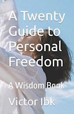 A Twenty Guide to Personal Freedom: A Wisdom Book 