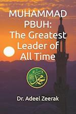 Muhammad PBUH: The Greatest Leader of All Time 