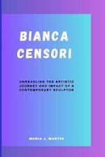 BIANCA CENSORI: UNRAVELING THE ARTISTIC JOURNEY AND IMPACT OF A CONTEMPORARY SCULPTOR 