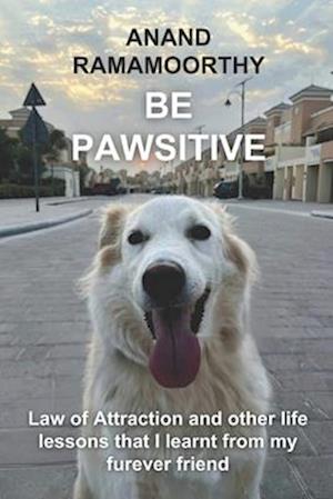 Be Pawsitive : Law of Attraction and other life lessons that I learnt from my furever friend