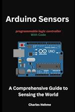 Arduino Sensors: A Comprehensive Guide to Sensing the World 