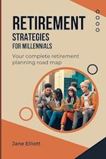 Retirement Strategies For Millennials : Your complete retirement planning road map 