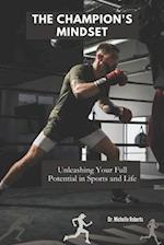 THE CHAMPION'S MINDSET: Unleashing Your Full Potential in Sports and Life 