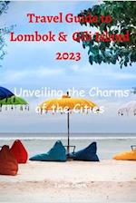 Travel Guide to Lombok & Gili Island 2033: Unveiling the Charms of the Cities 