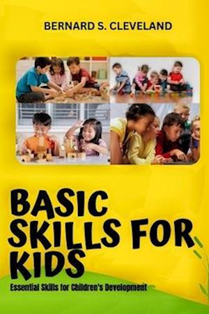 BASIC SKILLS FOR KIDS: Essential Skills for Children's Development