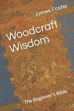 Woodcraft Wisdom: The Beginner's Bible 