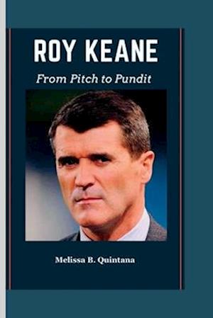 Roy Keane : From Pitch to Pundit