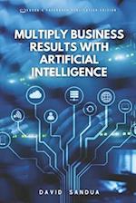 MULTIPLY BUSINESS RESULTS WITH ARTIFICIAL INTELLIGENCE 