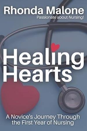 Healing Hearts: A Novice's Journey Through the First Year of Nursing