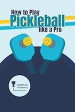 How to Play Pickleball like a Pro 