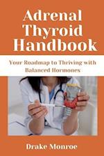 Adrenal Thyroid Handbook: Your Roadmap to Thriving with Balanced Hormones 