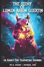 The Story of Lumen Arion Guertin: Guerty the Teleporting Squirrel 