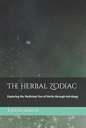 The Herbal Zodiac: Exploring the Medicinal Use of Herbs through Astrology