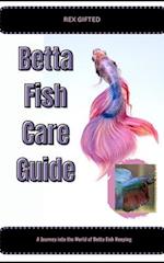 Betta Fish Care Guide : A Journey into the World of Betta Fish Keeping 