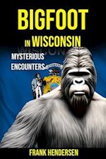 Bigfoot in Wisconsin: Mysterious Encounters 