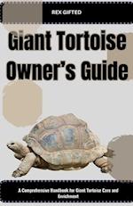 Giant Tortoise Owner's Guide : A Comprehensive Handbook for Giant Tortoise Care and Enrichment 