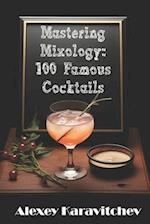 Mastering Mixology: 100 Famous Cocktails 