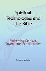 Spiritual Technologies and the Bible: Reclaiming Spiritual Sovereignty For Humanity 