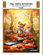 Fall-tastic Activities Volume 1: A Kids' Book for Autumn Adventures 