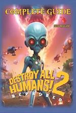 Destroy All Humans 2 Reprobed Complete Guide : Best Tips, Tricks, Strategies, Secrets, And Help 