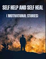 Self Help and Self Heal: (Motivational Stories) 
