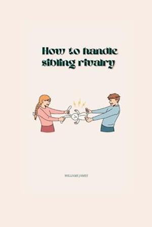 HOW TO HANDLE SIBLING RIVALRY