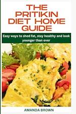 THE PRITIKIN DIET HOME GUIDE: Easy ways to shed fat, stay healthy and look younger than ever 