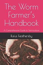 The Worm Farmer's Handbook: A Comprehensive Guide to Vermiculture 