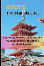 Kyoto travel guide 2023: Exploring Kyoto: "Unveiling the Tranquil Charms of Japan's Ancient Capital" 