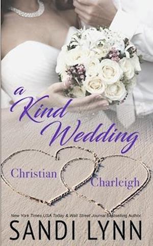 A Kind Wedding: Christian & Charleigh: Kind Brothers Series, Book 14