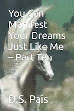 You Can Manifest Your Dreams Just Like Me - Part Ten 