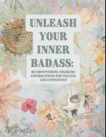 "Unleash Your Inner Badass: 50 Coloring Empowering Affirmations for Success and Confidence" 