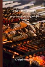 GRILL BIBLE 2023: The Complete Grilling Recipe Cookbook 