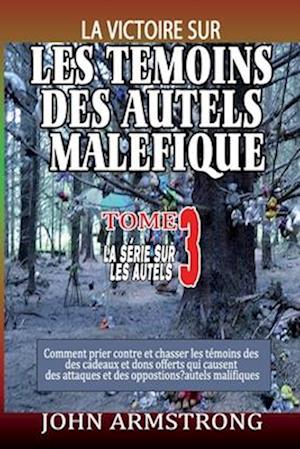 Les Temoins Des Autels Malefiques