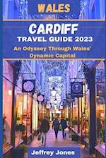 CARDIFF TRAVEL GUIDE 2023 : An Odyssey Through Wales' Dynamic Capital 