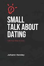 Small Talk About Dating: Talk Your Way to Love 
