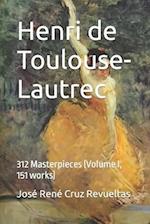 Henri de Toulouse-Lautrec: 312 Masterpieces (Volume I, 151 works) 